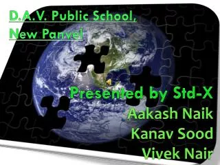 Presented by Std-X Aakash Naik Kanav Sood Vivek Nair