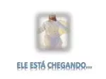 Ele está chegando... - slide 1