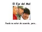 El Eje del Mal - slide 1