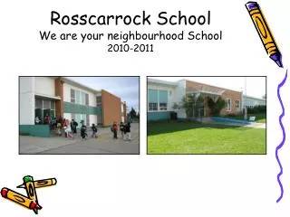 Rosscarrock School We are your neighbourhood School 2010-2011
