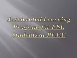 Accelerated Learning Program for ESL Students at PCCC