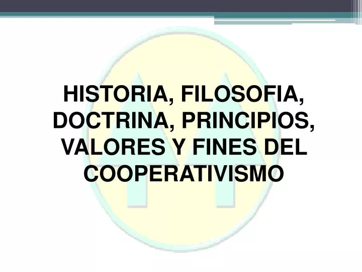 historia filosofia doctrina principios valores y fines del cooperativismo
