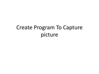 Create Program To Capture picture