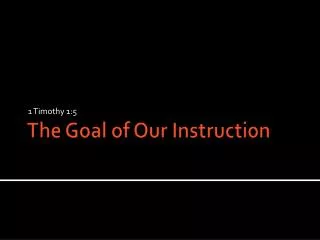 The Goal of Our Instruction