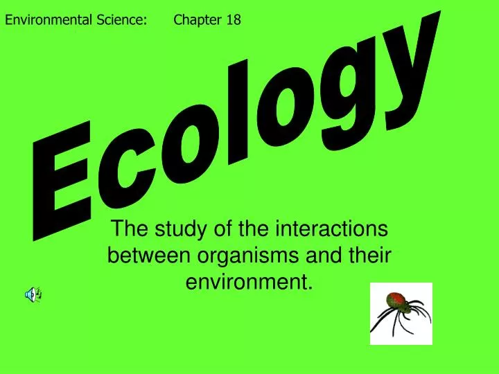 the study of the interactions between organisms and their environment