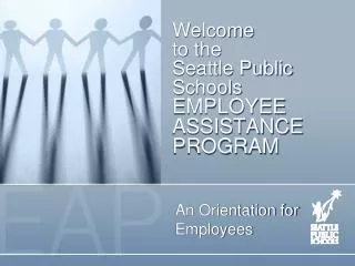 Welcome to the Seattle Public Schools EMPLOYEE ASSISTANCE PROGRAM