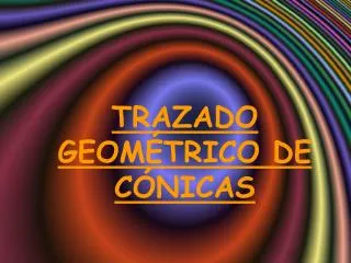 TRAZADO GEOMÉTRICO DE CÓNICAS