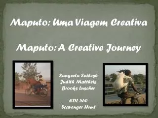 Maputo: Uma Viagem Creativa Maputo: A Creative Journey Sangeeta Sailesh Judith Mattheis