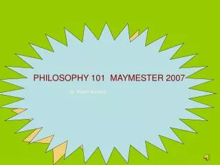 PHILOSOPHY 101 MAYMESTER 2007