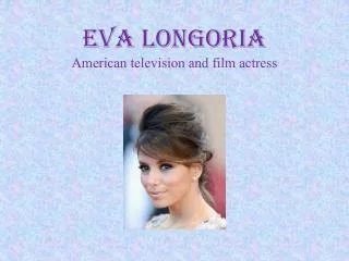 Eva Longoria American television and film actress