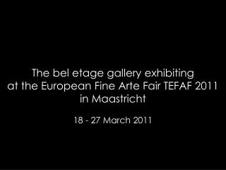 The bel etage gallery exhibiting at the European Fine Arte Fair TEFAF 2011 in Maastricht