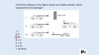 If all three collisions in the figure shown are totally inelastic, which cause(s) the most damage?