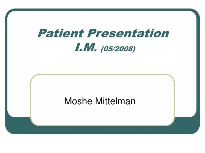 patient presentation i m 05 2008