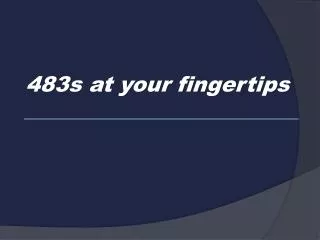 483s at your fingertips