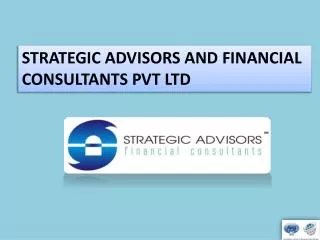 STRATEGIC ADVISORS AND FINANCIAL CONSULTANTS PVT LTD