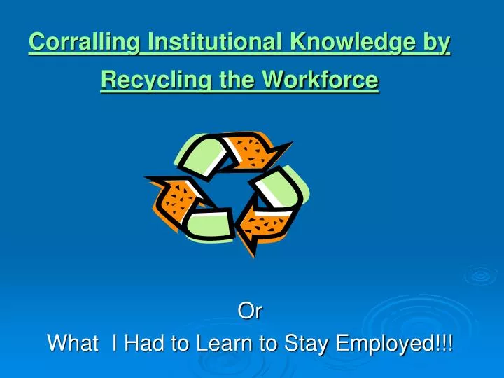 corralling institutional knowledge by recycling the workforce