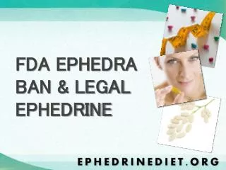 FDA EPHEDRA BAN &amp; LEGAL EPHEDRINE