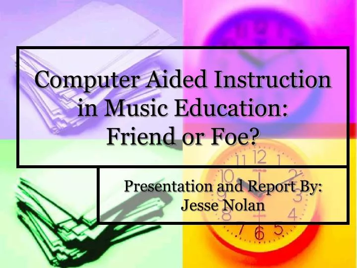 computer aided instruction in music education friend or foe