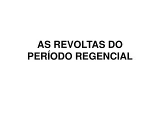 as revoltas do per odo regencial