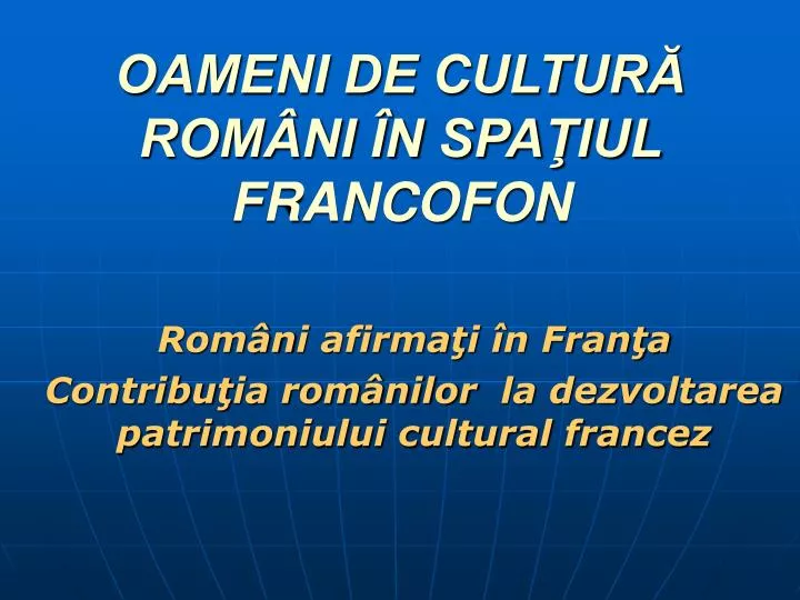 oameni de cultur rom ni n spa iul francofon