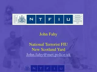 John Fahy National Terrorist FIU New Scotland Yard John.fahy@met.police.uk