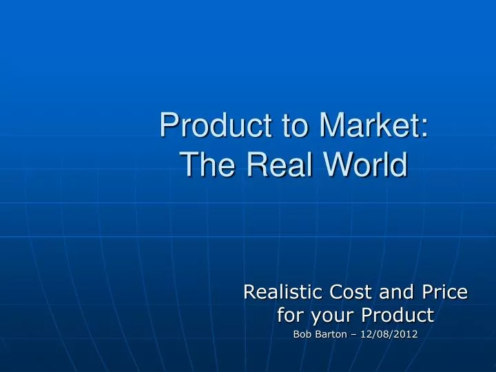 product to market the real world
