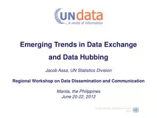 Emerging Trends in Data Exchange and Data Hubbing Jacob Assa, UN Statistics Division