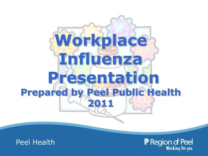 workplace influenza presentation prepared by peel public health 2011