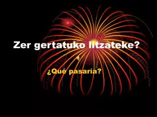 zer gertatuko litzateke