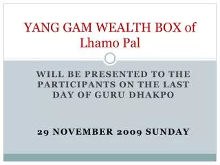 YANG GAM WEALTH BOX of Lhamo Pal