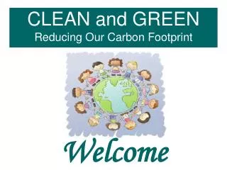 CLEAN and GREEN Reducing Our Carbon Footprint