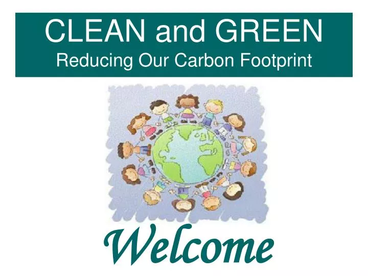clean and green reducing our carbon footprint