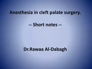 Anesthesia in cleft palate surgery. -- Short notes -- Dr.Rawaa Al- Dabagh
