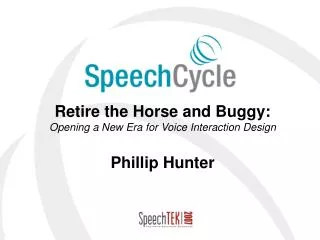 Retire the Horse and Buggy: Opening a New Era for Voice Interaction Design Phillip Hunter