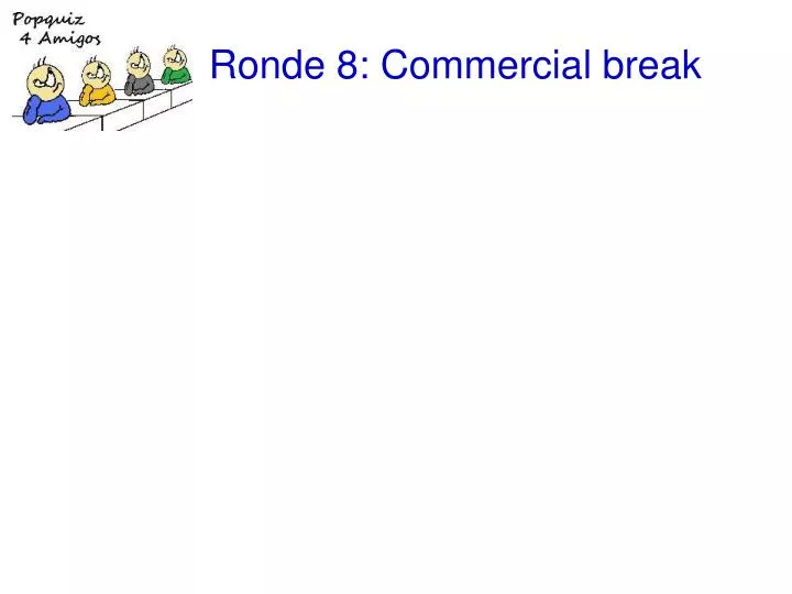 ronde 8 commercial break