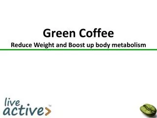 Green Coffee Reduce Weight and Boost up body metabolism