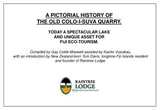 A PICTORIAL HISTORY OF THE OLD COLO-I-SUVA QUARRY. TODAY A SPECTACULAR LAKE