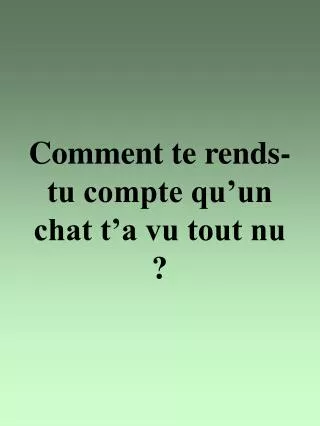 comment te rends tu compte qu un chat t a vu tout nu