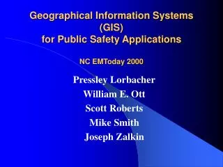 Geographical Information Systems (GIS) for Public Safety Applications NC EMToday 2000