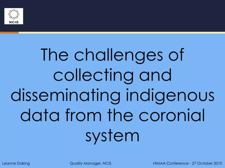 the challenges of collecting and disseminating indigenous data from the coronial system