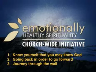 Know yourself that you may know God Going back in order to go forward Journey through the wall