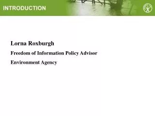 Lorna Roxburgh Freedom of Information Policy Advisor Environment Agency