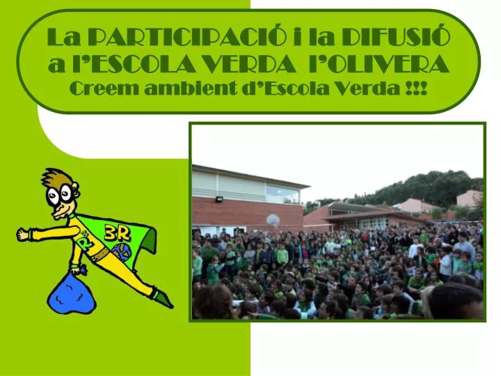 la participaci i la difusi a l escola verda l olivera creem ambient d escola verda
