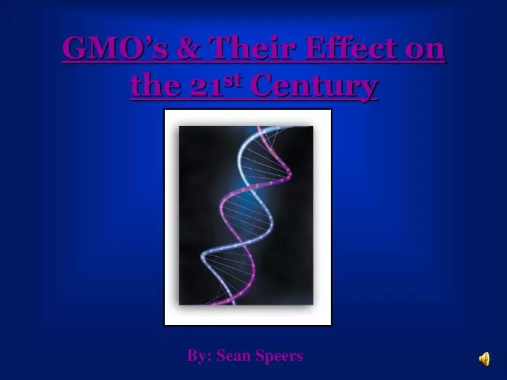 gmo s their effect on the 21 st century