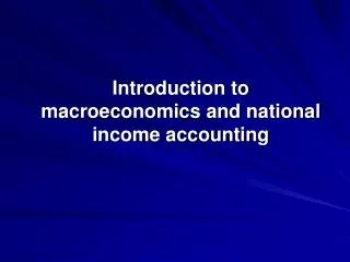 Introduction to macroeconomics and national income accounting