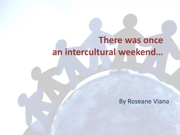 there was once an intercultural weekend