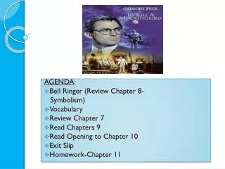 AGENDA : Bell Ringer (Review Chapter 8- Symbolism) Vocabulary Review Chapter 7 Read Chapters 9