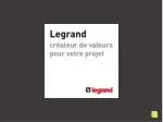 Legrand créateur de valeurs pour votre projet - slide 1