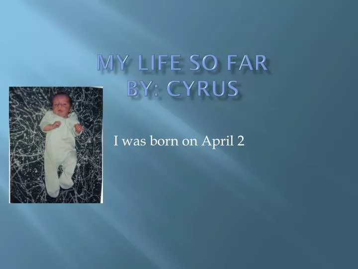 my life so far by cyrus