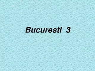 bucuresti 3